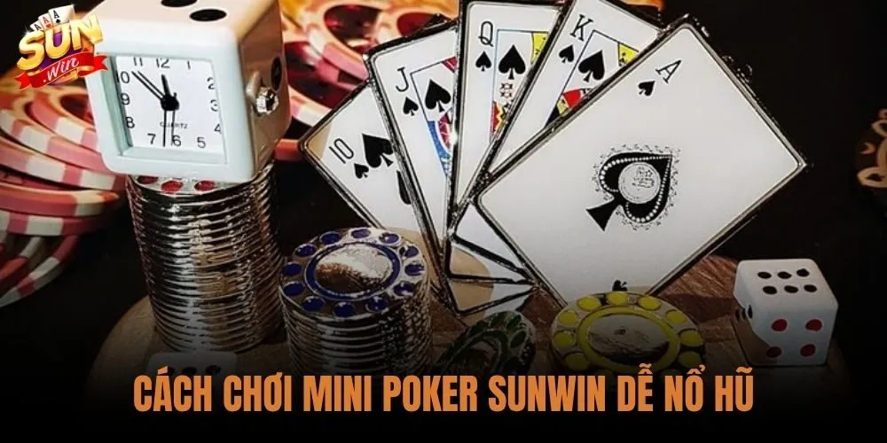 Cách Chơi Mini Poker Sunwin Dễ Nổ Hũ Cho Người Mới 1 Cách Chơi Mini Poker Sunwin Dễ Nổ Hũ Cho Người Mới